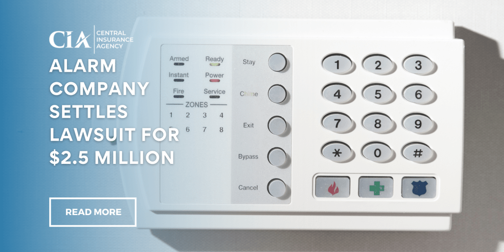 Alarm Company Settles Lawsuit for 2.5 million Central Insurance Agency